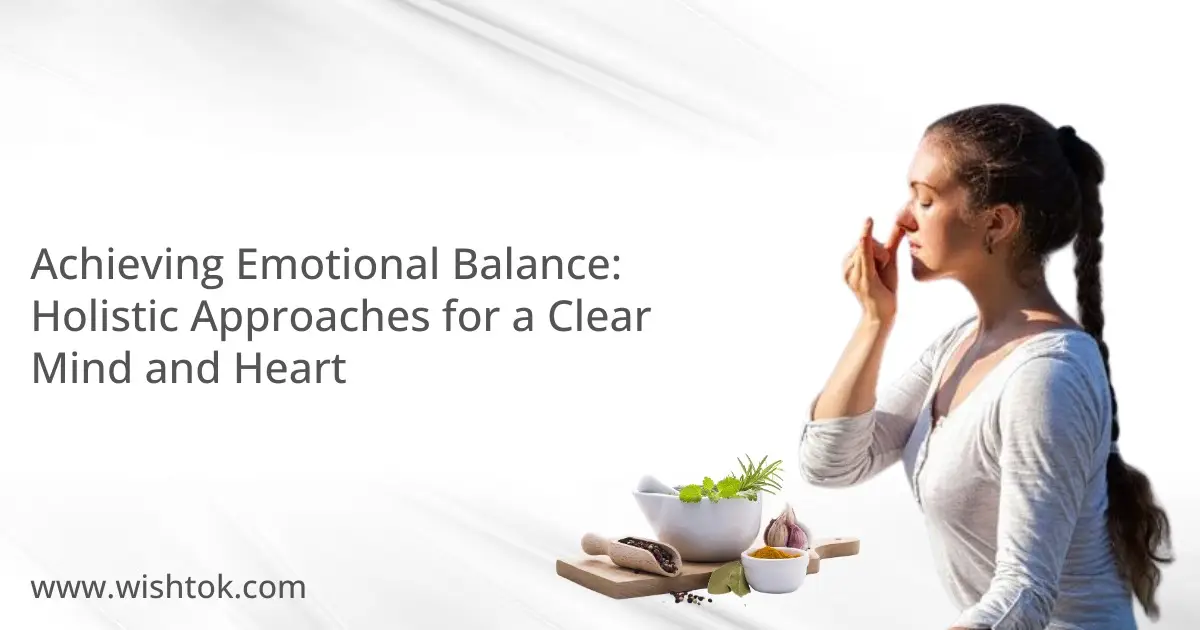 achieving-emotional-balance-holistic-approaches-for-a-clear-mind-and-heart