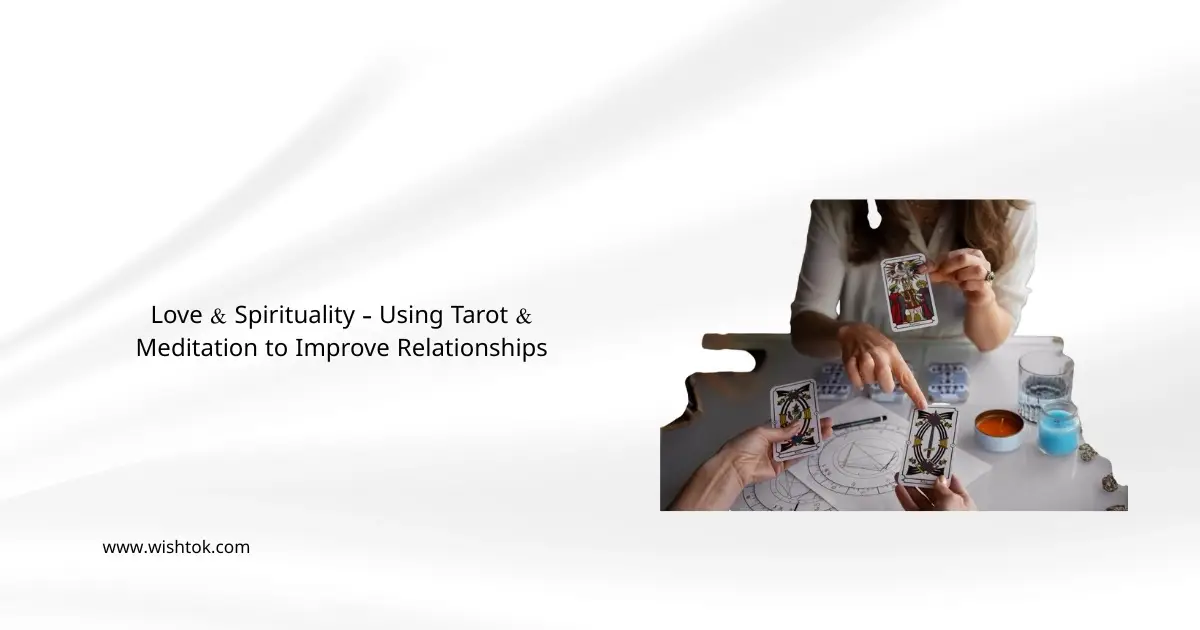 love-and-spirituality-using-tarot-and-meditation-to-improve-relationships
